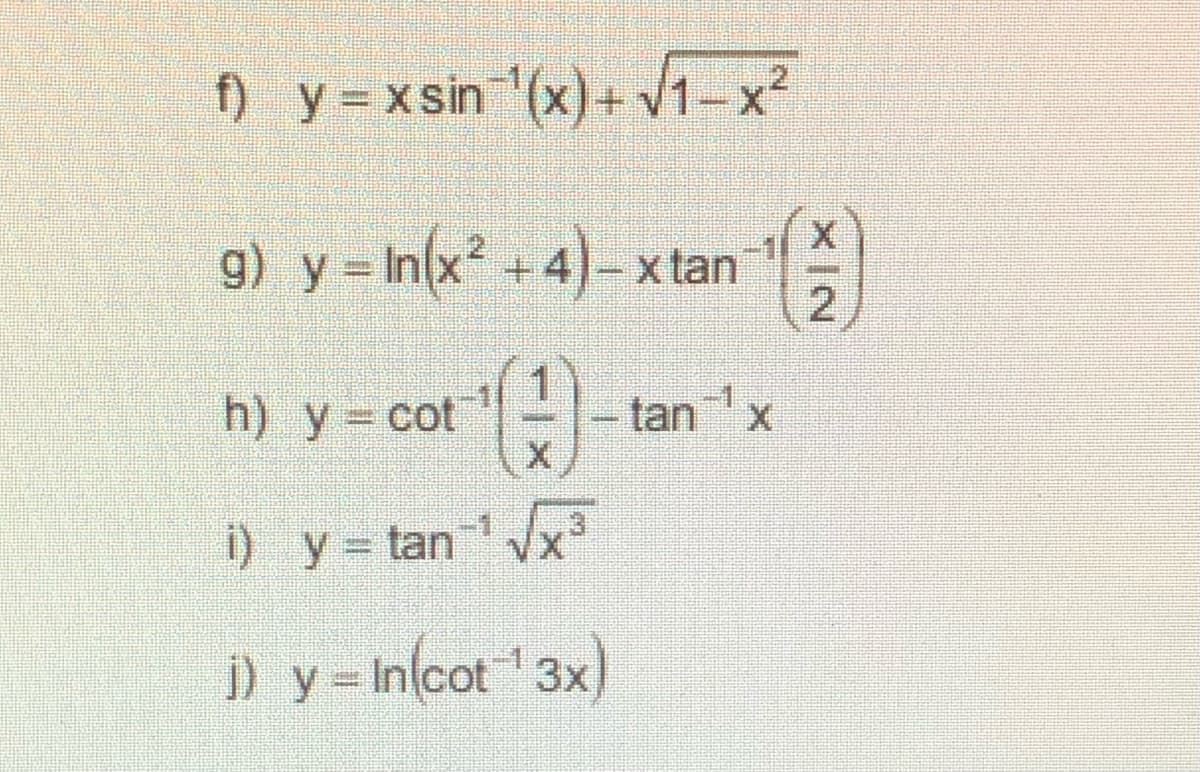 f) y =xsin (x)+ V1-x2
g) y = In(x² + 4)-
+ 4) - x ta
h) y= cot
tan
x
i) y tan
Vx3
i) y = In(cot 3x)
