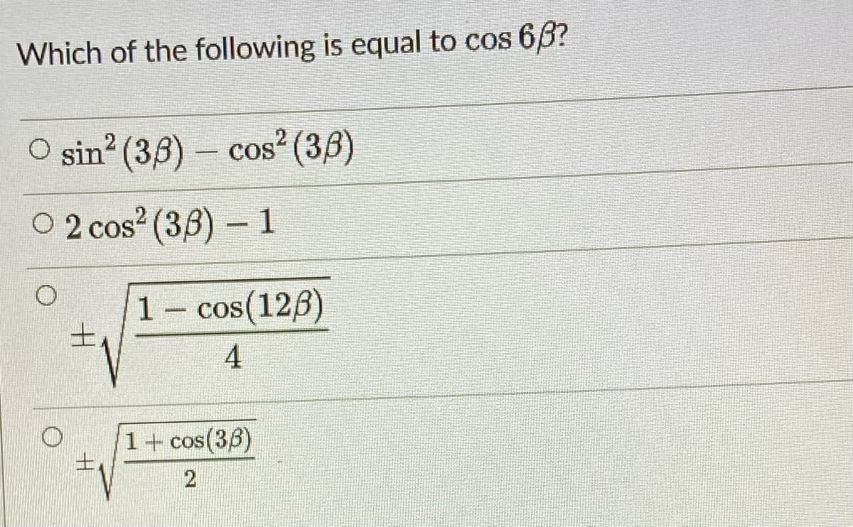 Which of the following is equal to cos 63?
O sin (3,8) – cos (36)
O 2 cos? (36) – 1
1- cos(126)
土,
4
1+ cos(36)
