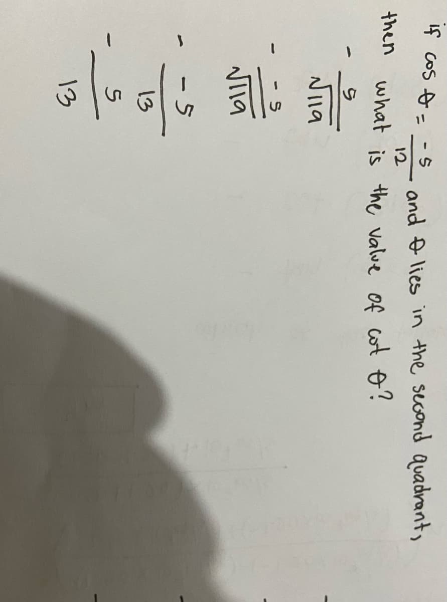 4 cos = -S ond & lies in the second auadrant)
12
then what is the valve of cot o!
ら
Nila
119
ー5
13
13
