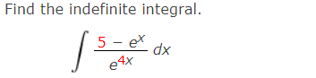 Find the indefinite integral.
5 - ex
e4x
xp
