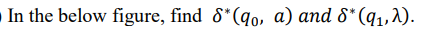 In the below figure, find 8*(q0, a) and 8* (q1,2).
