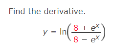 Find the derivative.
8 + ex
y = In
8 - ex.
