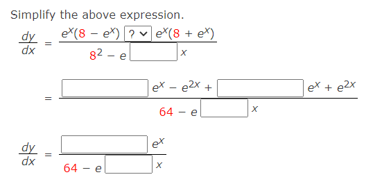 Simplify the above expression.
dy
eX(8 – eX) ? v eX(8 + eX)
xp
82 – e
ex - e2x +
ex + e2x
64
e
dy
et
xp
64 - e
