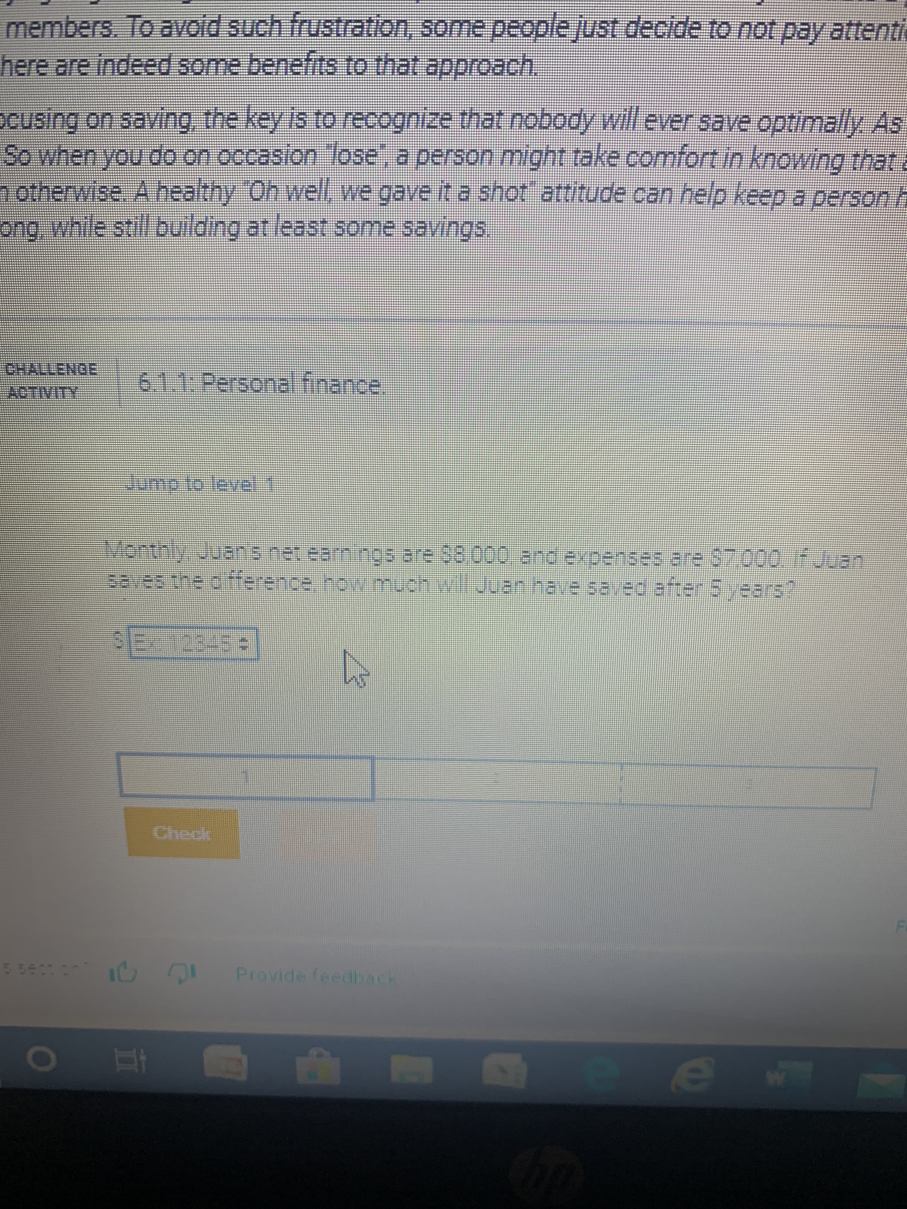 Monthly Juans net earnings are 38 000 and expenses are $7,000. If Juan
saves the ofference how much will Juan have saved after 5years?
