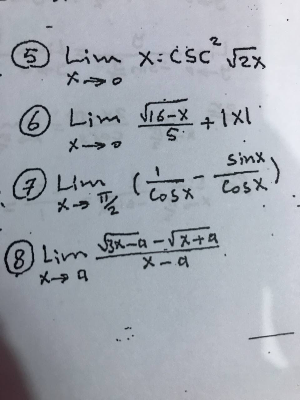 5 Lim X:¢sc Jzx
メー。
6 Lim
16-X +1X1
メーラ?
Sinx
() Lm (aて TosX
メラ CosXx
COSX
8) Lim~a-スナム
メー q
メーd
