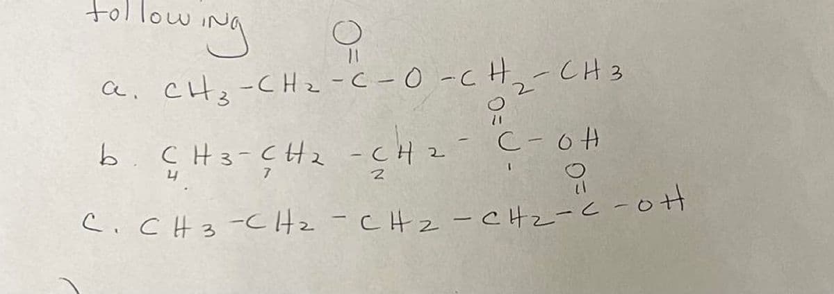 C.CH3-CHz-CHz -CHz-C-oH
tollowing
a. CHz-CHz-C-0-CH-CH 3
ÇH3-ÇHz -CH z C-oH
7
