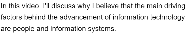 In this video, I'll discuss why I believe that the main driving
factors behind the advancement of information technology
are people and information systems.