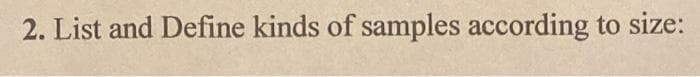 2. List and Define kinds of samples according to size:
