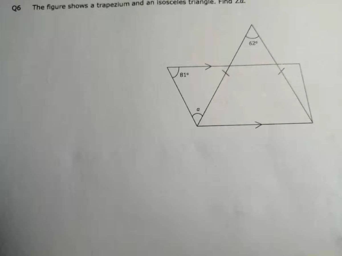 Q6
The figure shows a trapezium and an isosceles triangle. Find 2a.
62
81°
