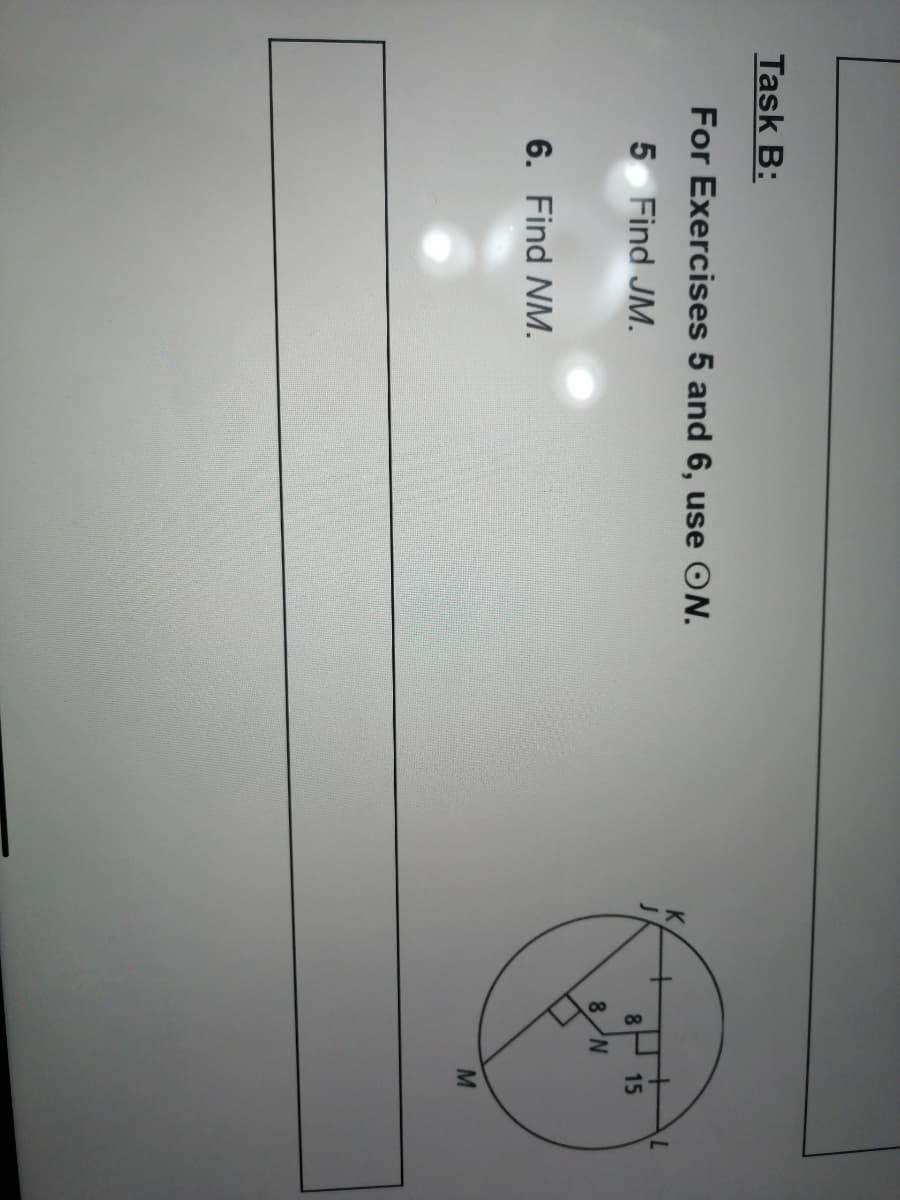 Task B:
For Exercises 5 and 6, use ON.
5 Find JM.
8.
15
6. Find NM.
