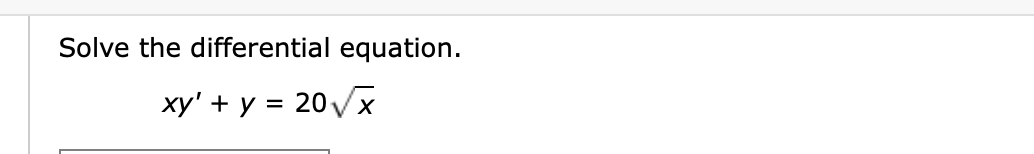 Solve the differential equation.
xy' + y = 20Vx
