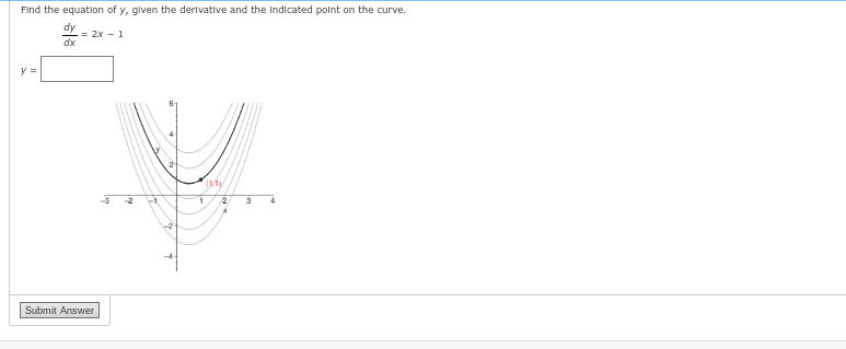 Find the equation of y, given the derivative and the Indicated point on the curve.
dy
= 2x - 1
dx
y =
y
(Kay
2/ 3
Submit Answer