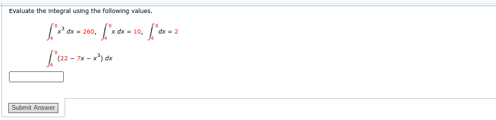 Evaluate the Integral using the following values.
[°x³ dx = 260, [°x dx = 10, [°dx = 2
[°(22-7x-x²) dx
Submit Answer