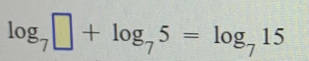 Log,+ log, 5 = log, 15
7.
