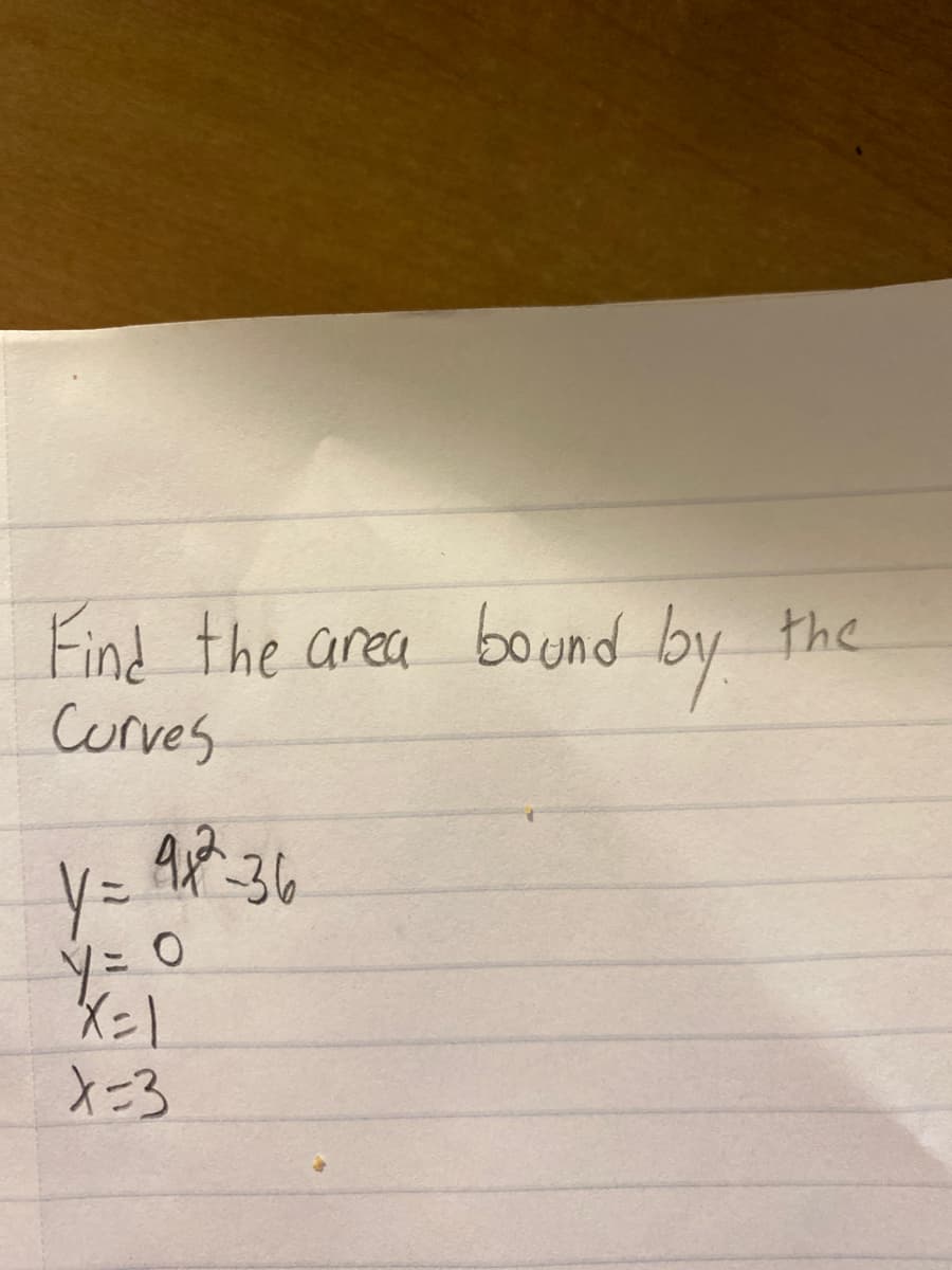 Find the area bo und by
Curves
the
y3D
X=3
