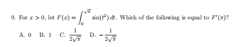 9. For r > 0, let F(r) = | sin(t) dt. Which of the following is equal to F'(7)?
1
C.
2
1
A. 0
В. 1
D.
