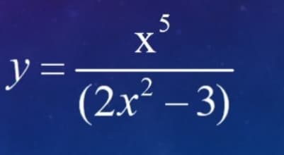 5
y =
(2x² – 3)
