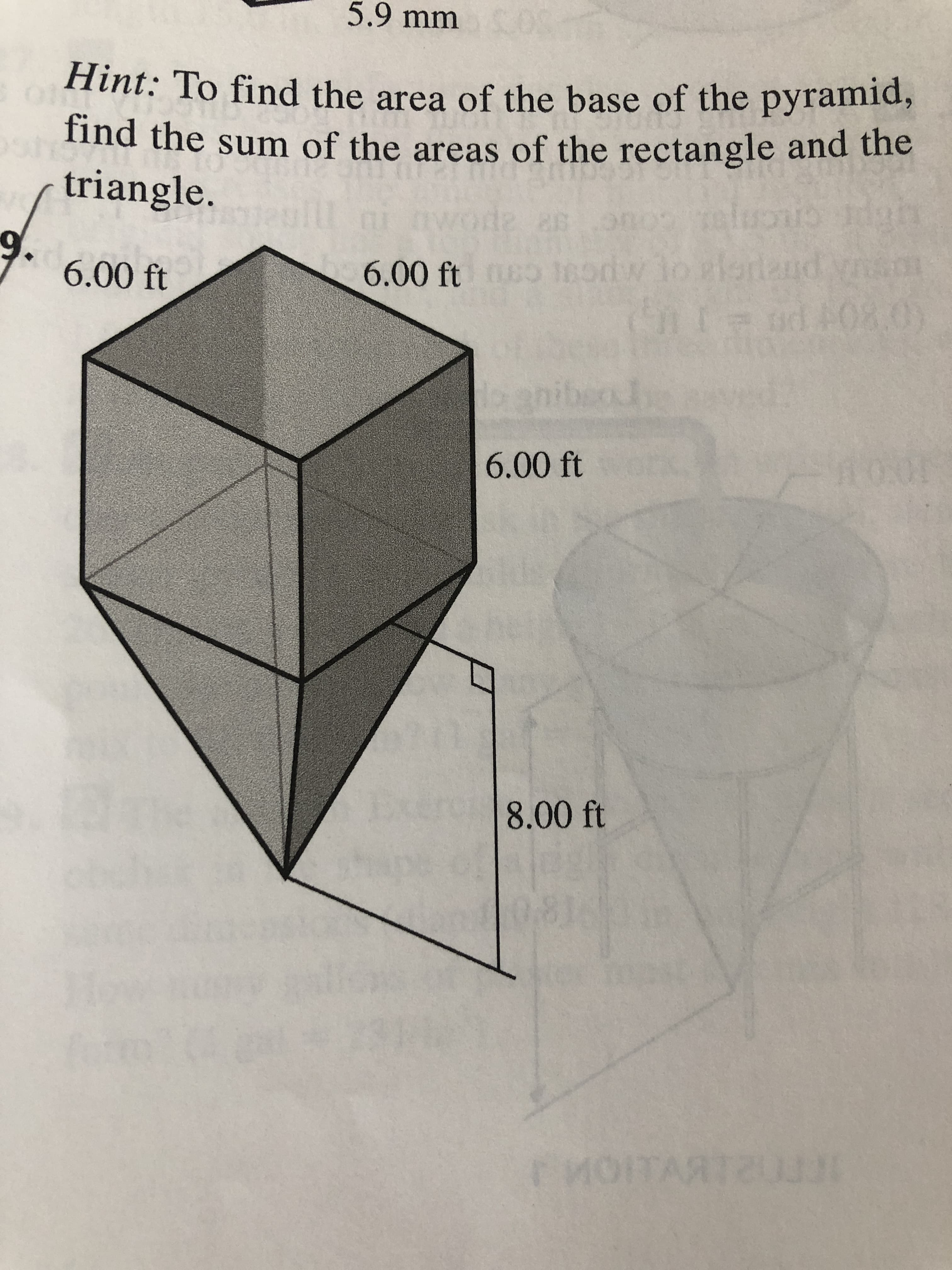 5.9 mm
Hint: To find the area of the base of the pyramid,
ind the sum of the areas of the rectangle and the
triangle.
aluoi
elon
T ad A08.0)
6.00 ft
6.00 ft 16odw lo elordand
nibeod
6.00 ft
8.00 ft
MOITART
