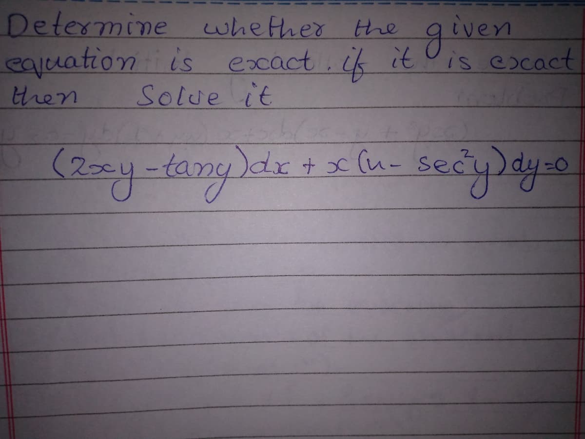 Determine whether the
equation is exxact. if it
then
given
Solue it
secyley.e
(u-
