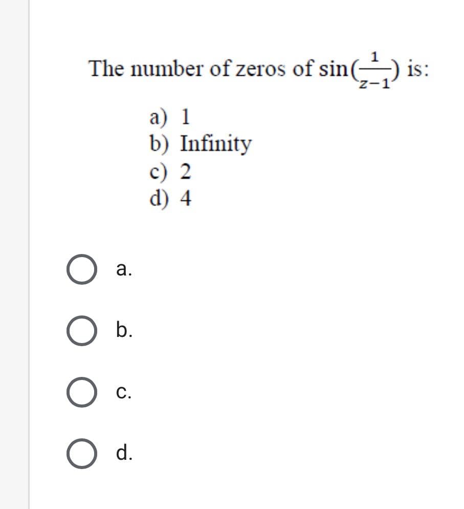 The number of zeros of sin(
is:
а) 1
b) Infinity
с) 2
d) 4
b.
С.
O d.
a.
