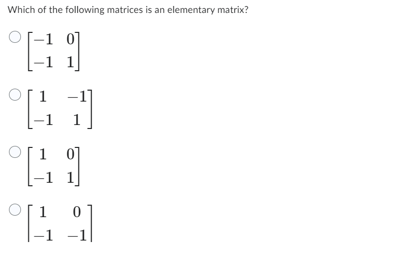 Which of the following matrices is an elementary matrix?
1
1
41
41
4.1
-1
0
149
-1