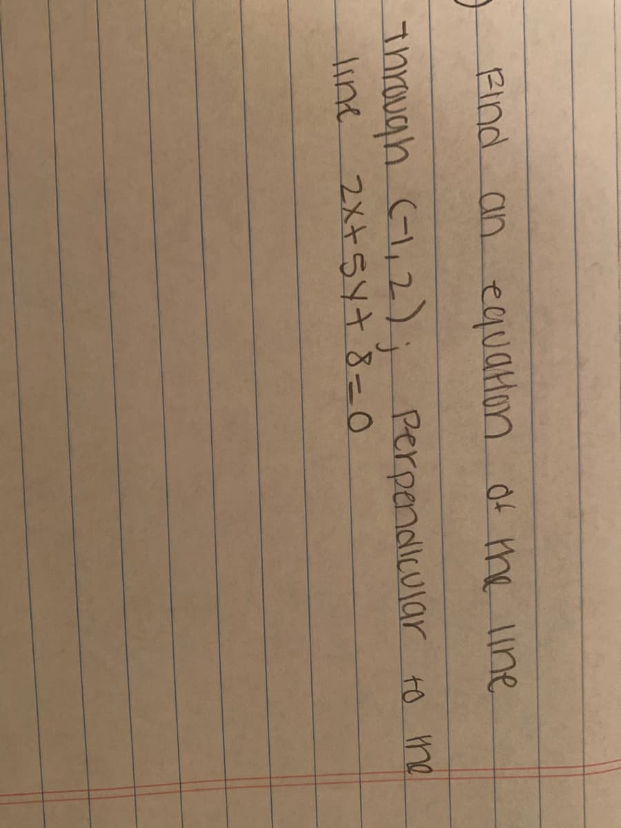 Rind an equaklon
Of the line
Through 1,2);
2メ54+8-O
Perpendlicular to me
line
