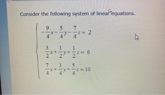 Consider the following system of linear equations.
:-
7.
2
4
3
1.
6.
3
9/4
