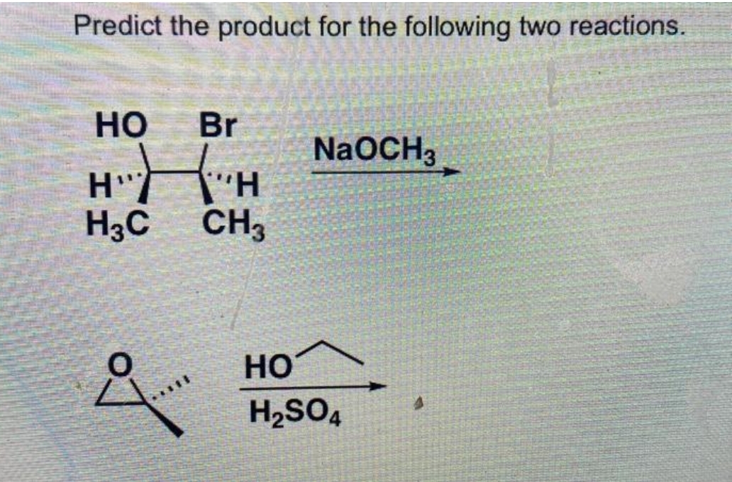 Predict the product for the following two reactions.
НО Br
H"H"H
H3C CH3
NaOCH3
НО
H₂SO4