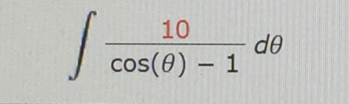 10
de
cos(0) – 1
