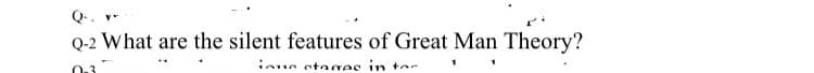 Q.
Q-2 What are the silent features of Great Man Theory?
inua etares in ter
03
