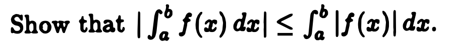 Show that | S f(x) dæ| < S¿ lf (x)| dx.
