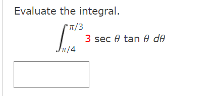 Evaluate the integral.
* Tt/3
3 sec 0 tan 0 de
Jn/4
