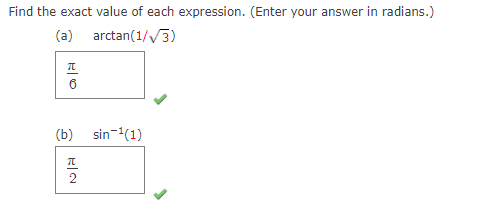 Find the exact value of each expression. (Enter your answer in radians.)
(a) arctan(1//3)
(b)
sin-(1)
