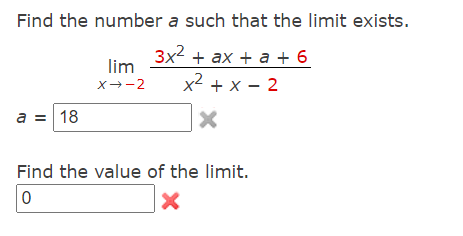 Find the number a such that the limit exists.
3x2 + ax + a + 6
lim
X--2
x2 + x – 2
a = 18
Find the value of the limit.
