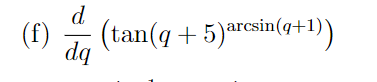 d
(f)
(tan(q + 5)arcsin(4+1))
arcsin(q+1
dq
