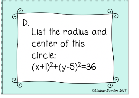 D.
List the radius and
center of this
circle:
(x+1)2+(y-5)2=36
OLindsay Bowden, 2018
