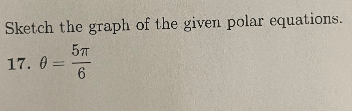 Sketch the graph of the given polar equations.
17.0%3D
6.

