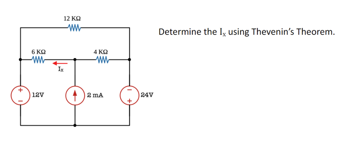 6 ΚΩ
ww
12V
12 ΚΩ
ww
Ix
4 ΚΩ
2 mA
+
24V
Determine the Ix using Thevenin's Theorem.