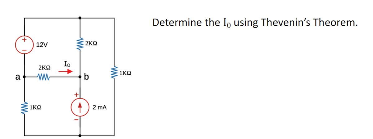 a
+
www
12V
2ΚΩ
ww
1ΚΩ
Io
Www
+
2ΚΩ
b
2 mA
ww
1ΚΩ
Determine the Io using Thevenin's Theorem.