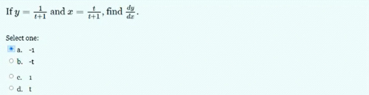 If y = and x = 1, find
Select one:
a. -1
O b. -t
O C. 1
O d. t