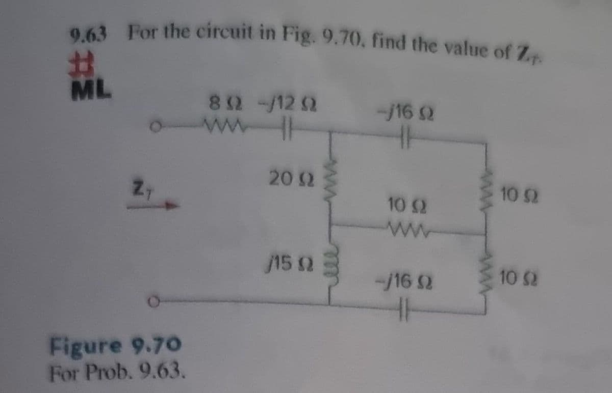 9.63 For the circuit in Fig. 9.70, find the value of Z
#
ML
Z₁
Figure 9.70
For Prob. 9.63.
80 -/12 0
ww
H
20 (2
/15 (2
-/16 Q2
H
10 (2
--/16 02
wwwwwww
10 S2
10 (2