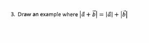 3. Draw an example where å +
5| = lã| + |5|
