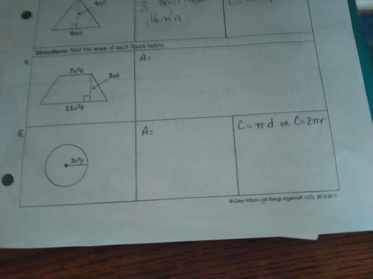 16mn
Smn
Directions: Find the area of each figure below.
A=
7a b
3ab
11a6
C= TTd OR
C=2mr
A=
3xly
OGino won (AR Things Algeiora C, 20122017
