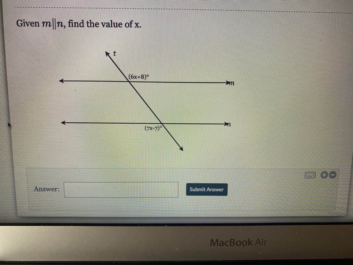 Given m n, find the value of x.
(бх+8)°
(7x-7)°
Answer:
Submit Answer
MacBook Air
