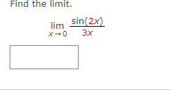 Find the limit.
sin(2x)
lim
3x
