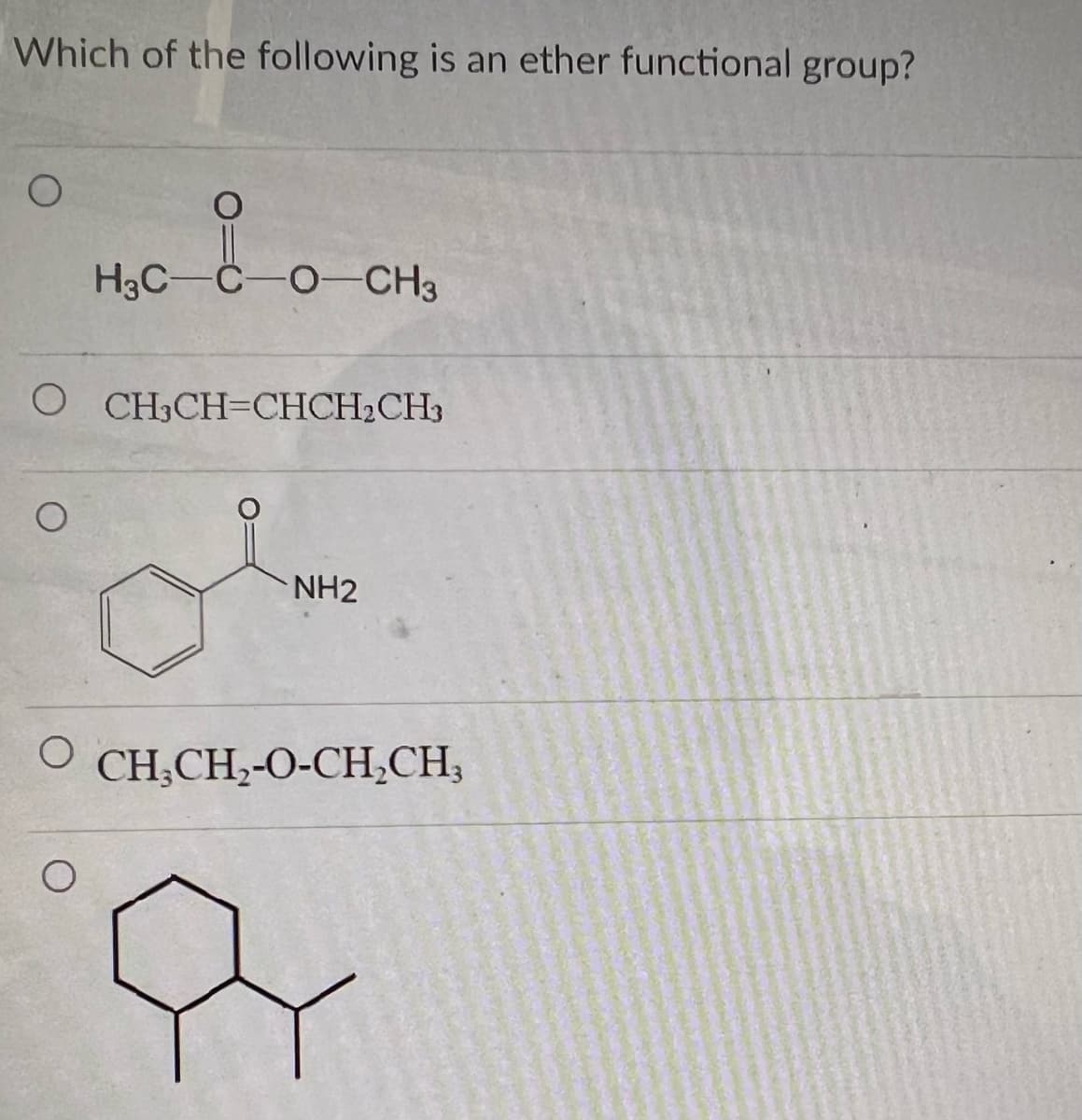 Which of the following is an ether functional group?
O
8.
H3C-C-O-CH3
OCH₂CH=CHCH₂CH3
O
NH2
OCH₂CH₂-O-CH₂CH₂
a