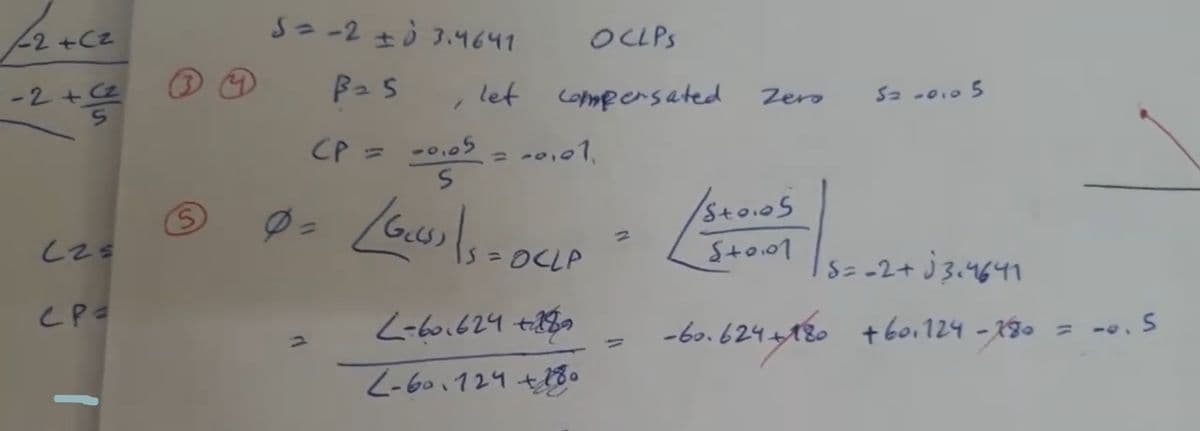 -2+Cz
-2 +4²2²
(2=
CP=
S
S = -2 ± √ 3.4641
B=5
let
= -0,01.
OCLPS
compensated
CP =
Ø = (GUS) | S = DELP
OCLP
-0.05
S
L-60.624+289
L-60.124 +180
Zero
/Stoios
$+0.01
52 -0.0 5
8==2+√3.4641
-60.624 +180 +601124-780 = -0.5