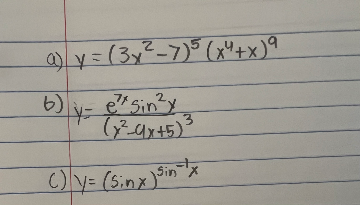 Below are the mathematical expressions provided for educational purposes:

a) \( y = (3x^2 - 7)^5 (x^4 + x)^9 \)

This expression is a product of two polynomial functions, each raised to a power. The first polynomial is \( 3x^2 - 7 \) raised to the 5th power, and the second polynomial is \( x^4 + x \) raised to the 9th power.

b) \( y = \frac{e^{7x} \sin^2 y}{(x^2 - 9x + 5)^3} \)

This is a more complex expression involving an exponential function \( e^{7x} \), the square of the sine function \( \sin^2 y \), and a polynomial in the denominator \( (x^2 - 9x + 5) \) raised to the 3rd power.

c) \( y = (\sin x)^{\sin^{-1} x} \)

In this expression, the sine function \( \sin x \) is raised to the power of its inverse function \( \sin^{-1} x \) (also known as the arcsine).

Each of these expressions showcases different mathematical functions and operations, including powers, trigonometric functions, exponential functions, and polynomial expressions. Understanding how to work with such expressions is fundamental in higher mathematics.