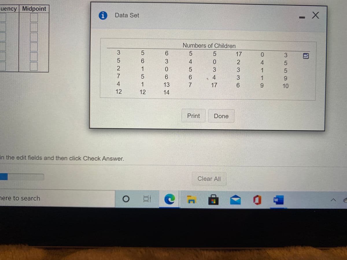 uency Midpoint
Data Set
Numbers of Children
5
17
3
6.
3.
ㅇ
0.
1
1
4
17
6.
6.
3
1
6.
1
13
6.
6.
10
12
14
Print
Done
in the edit fields and then click Check Answer.
Clear All
nere to search
545 O7
3527 42
