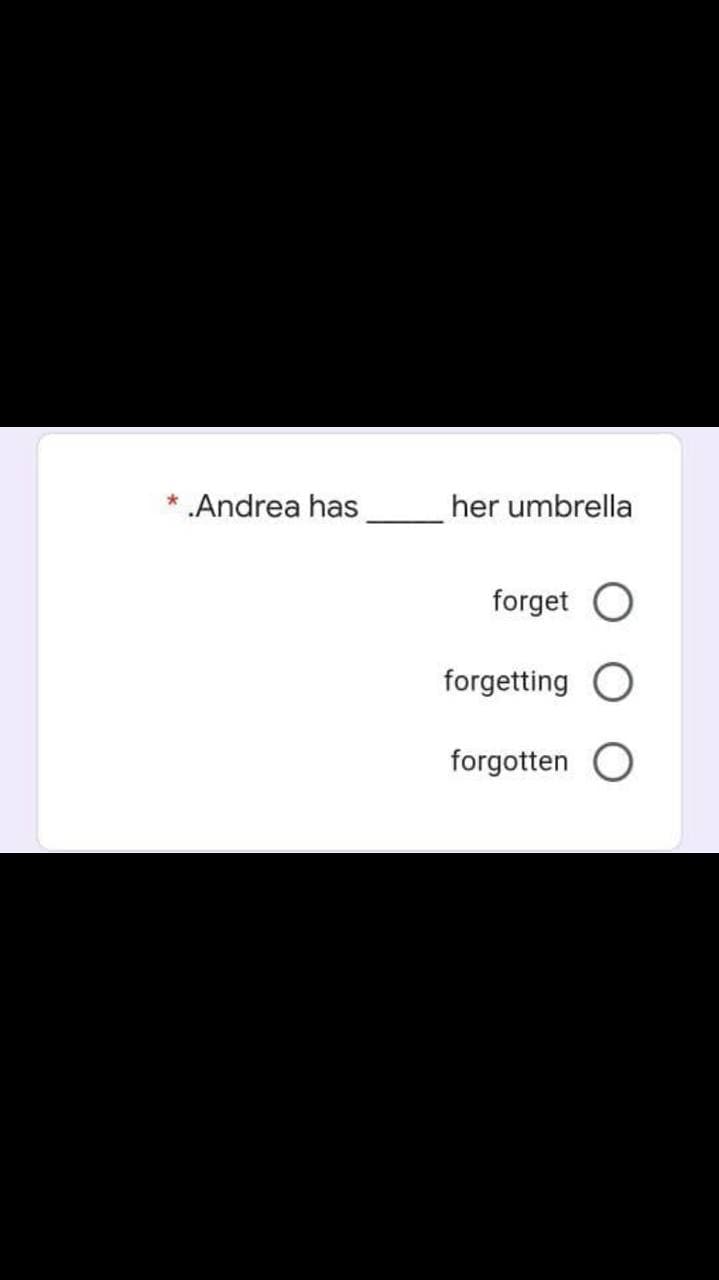 .Andrea has
her umbrella
forget O
forgetting
forgotten
